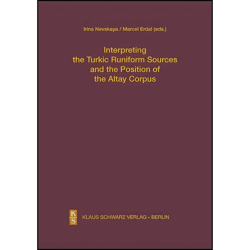 کتاب Interpreting the Turkic Runiform Sources and the Position of the Altai Corpus  اثر Marcel Erdal and Irina Nevskaya انتشارات Walter de Gruyter