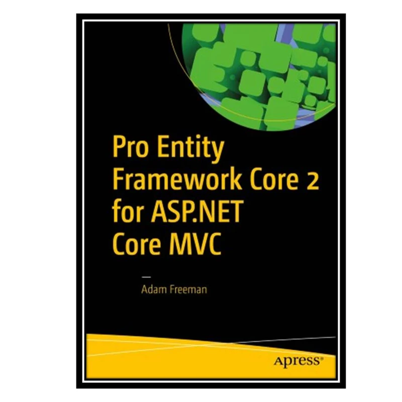 کتاب Pro Entity Framework Core 2 for ASP.NET Core MVC اثر Adam Freeman
 انتشارات مؤلفین طلایی