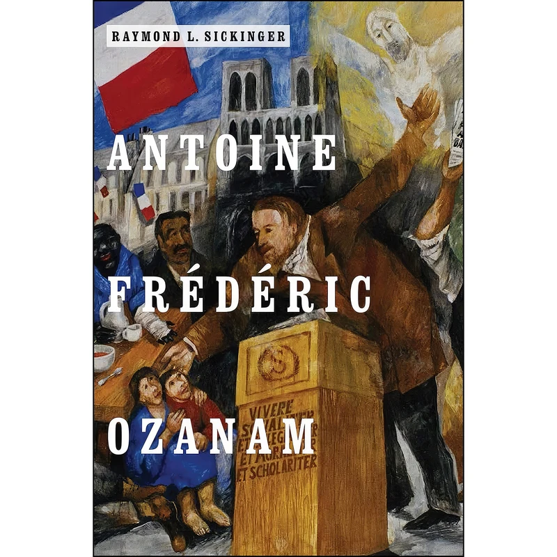 کتاب Antoine Frederic Ozanam اثر Raymond L. Sickinger انتشارات University of Notre Dame Press