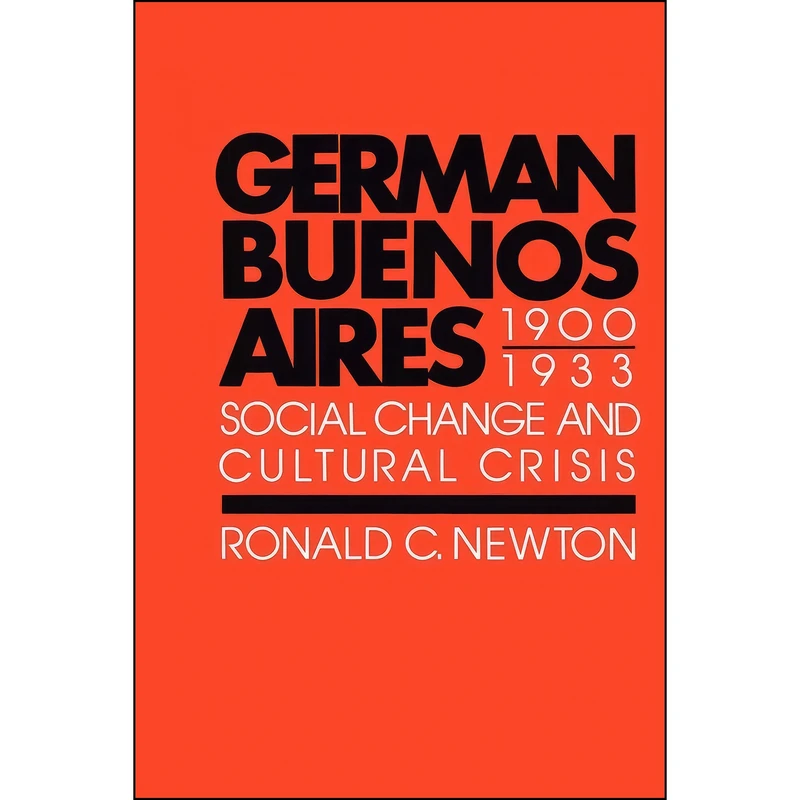 کتاب German Buenos Aires, 1900–1933 اثر Ronald C. Newton انتشارات University of Texas Press
