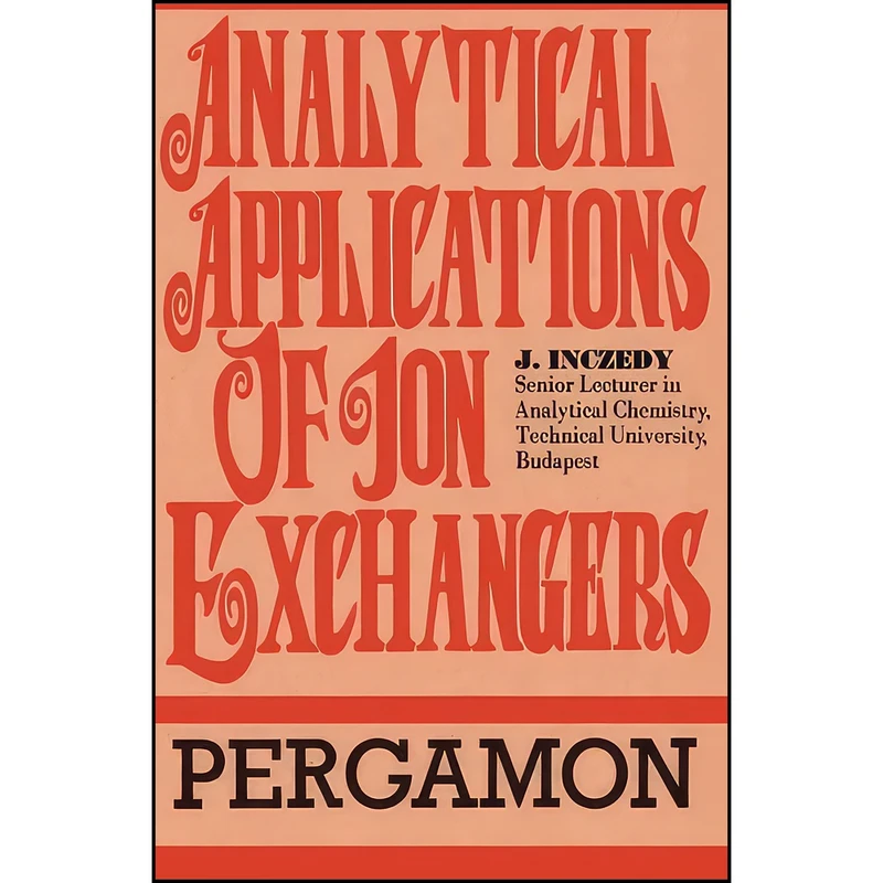 کتاب Analytical Applications of Ion Exchangers اثر J. Inczedy انتشارات تازه ها