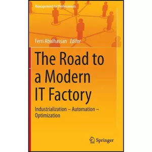 کتاب The Road to a Modern IT Factory اثر Ferri Abolhassan انتشارات Springer