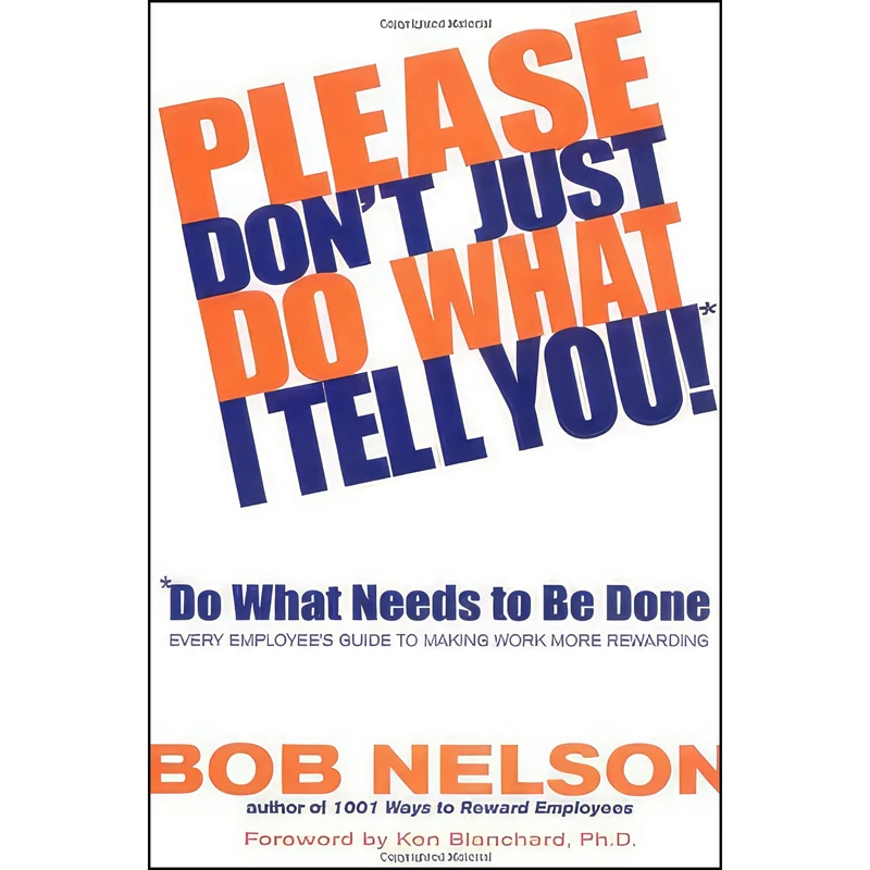 کتاب Please Don;t Just Do What I Tell You! Do What Needs to Be Done اثر Robert B. Nelson and Ken Blanchard انتشارات Hachette Books