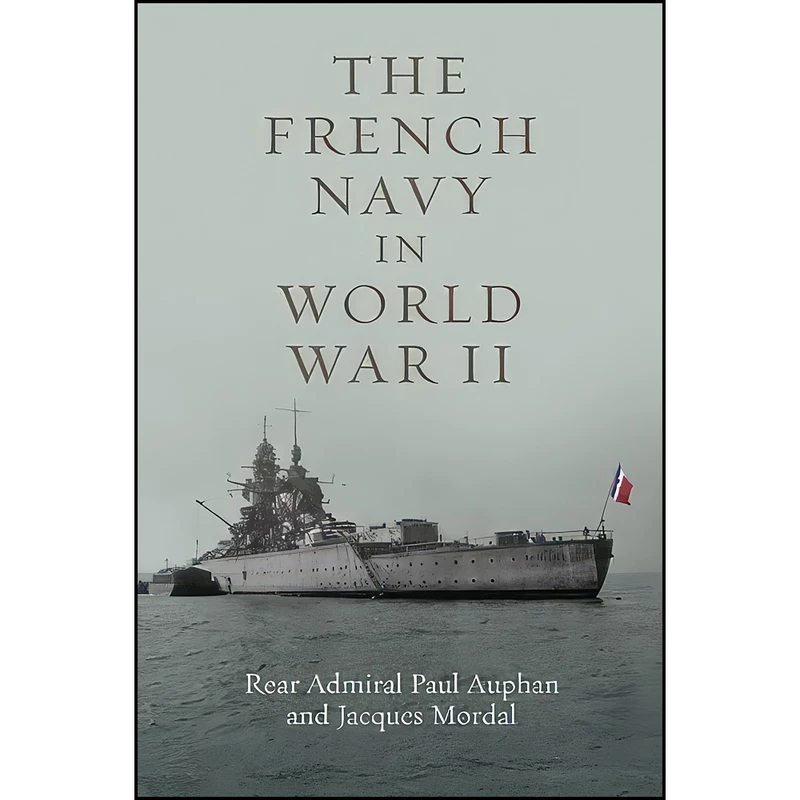 کتاب The French Navy in World War II اثر جمعي از نويسندگان انتشارات Naval Institute Press
