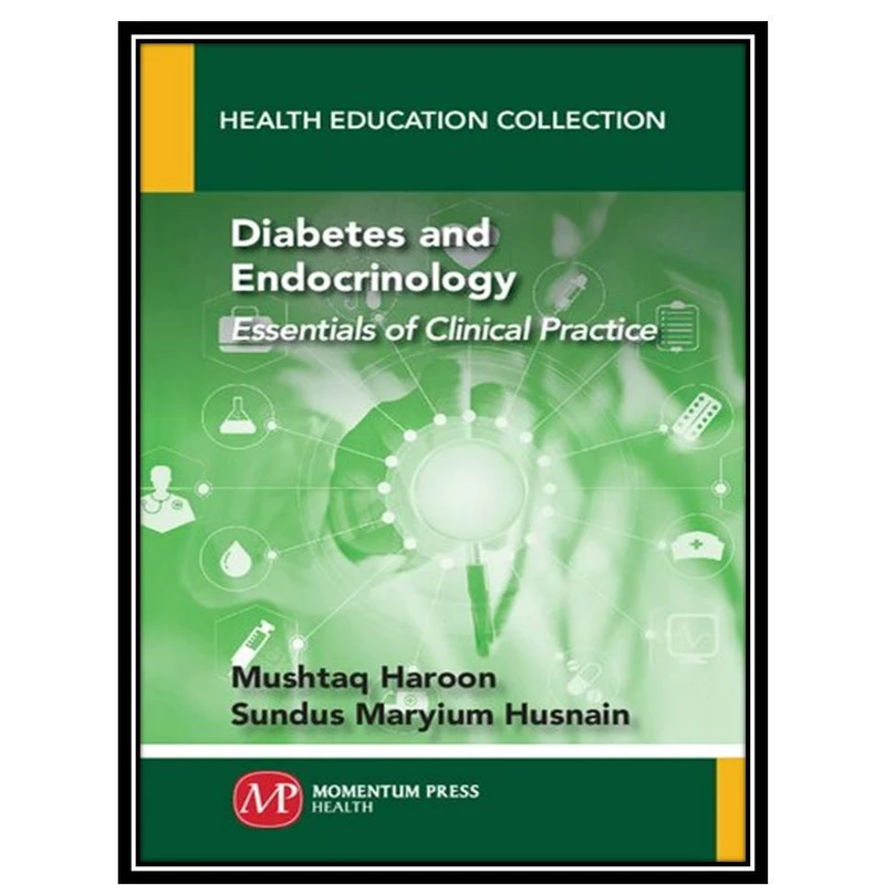 کتاب Diabetes and Endocrinology: Essentials of Clinical Practice اثر Mushtaq Haroon and Sundus Maryium Husnain انتشارات مؤلفین طلایی