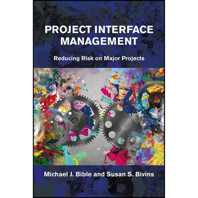 کتاب Project Interface Management اثر Michael Bible and Susan Bivins انتشارات J. Ross Publishing