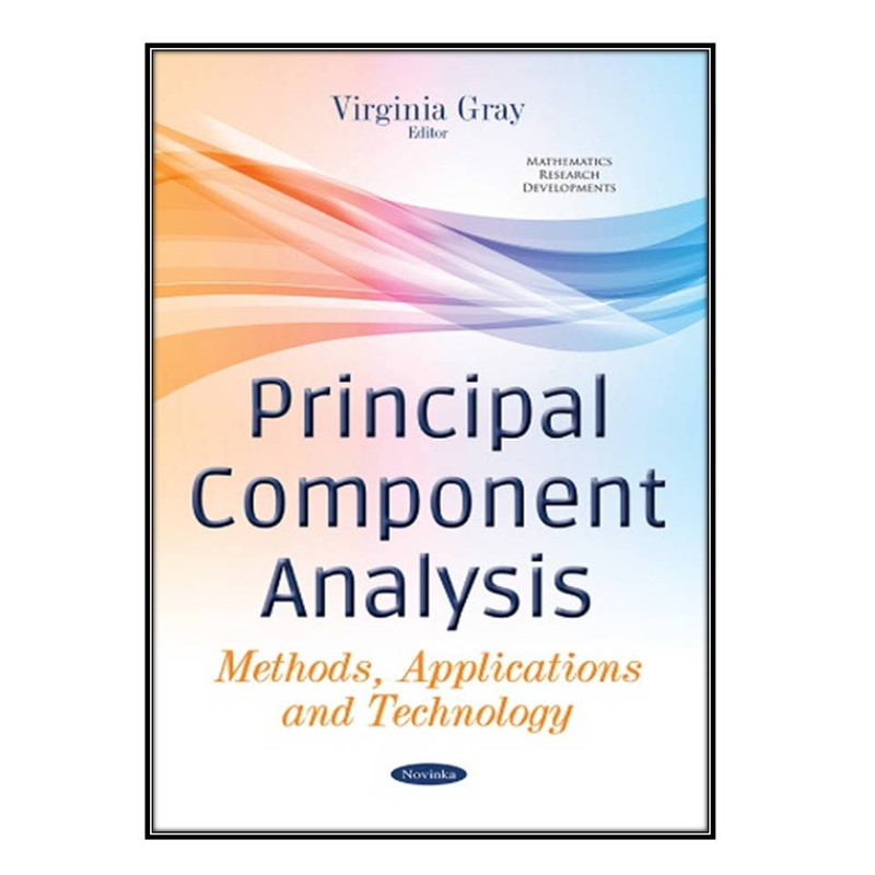  کتاب Principal Component Analysis Methods, Applications, and Technology اثر VIRGINIA GRAY انتشارات مؤلفين طلايي