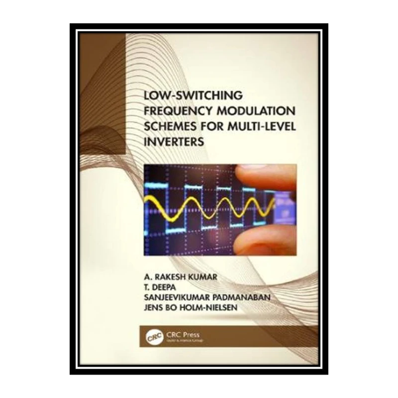 کتاب Low-Switching Frequency Modulation Schemes for Multi-level Inverters اثر جمعی از نویسندگان انتشارات مؤلفین طلایی