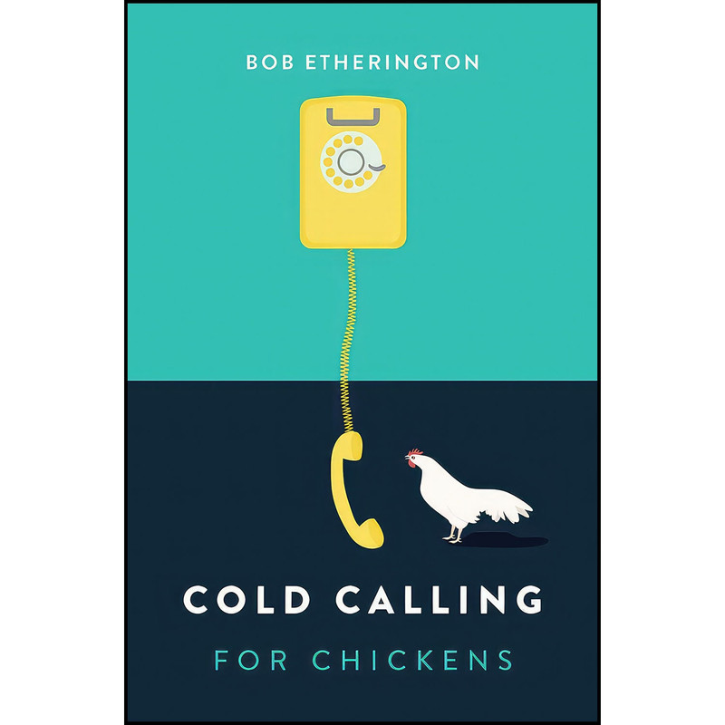 کتاب Cold Calling for Chickens اثر Bob Etherington انتشارات Marshall Cavendish International 