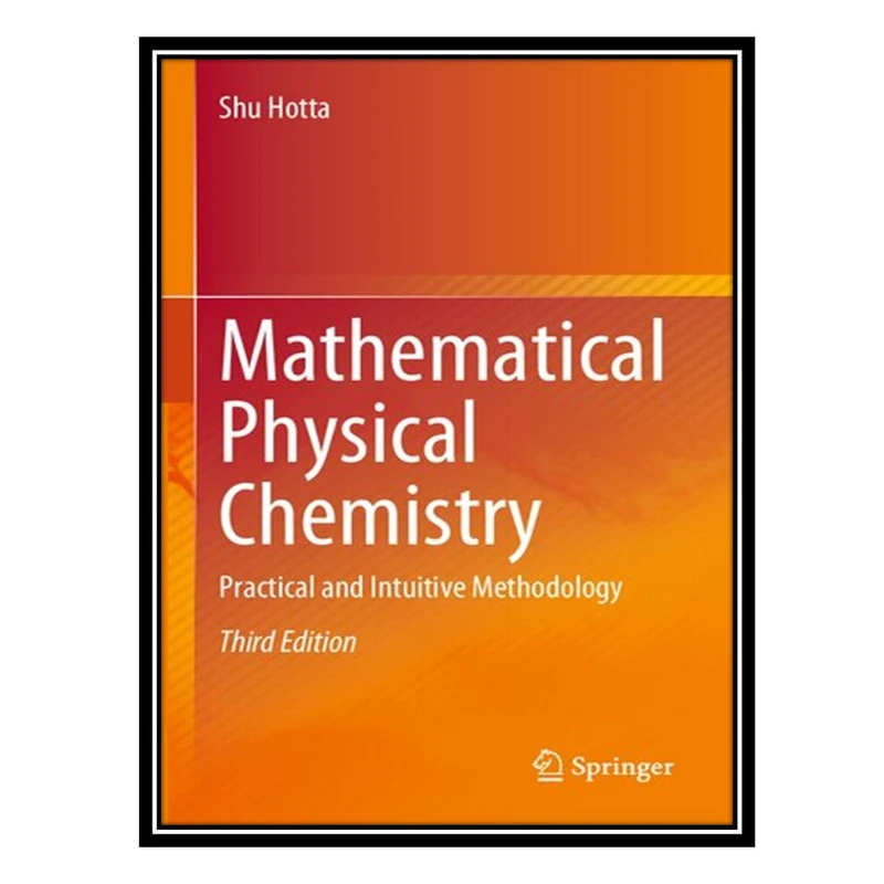 کتاب Mathematical Physical Chemistry: Practical and Intuitive Methodology اثر Shu Hotta انتشارات مؤلفین طلایی