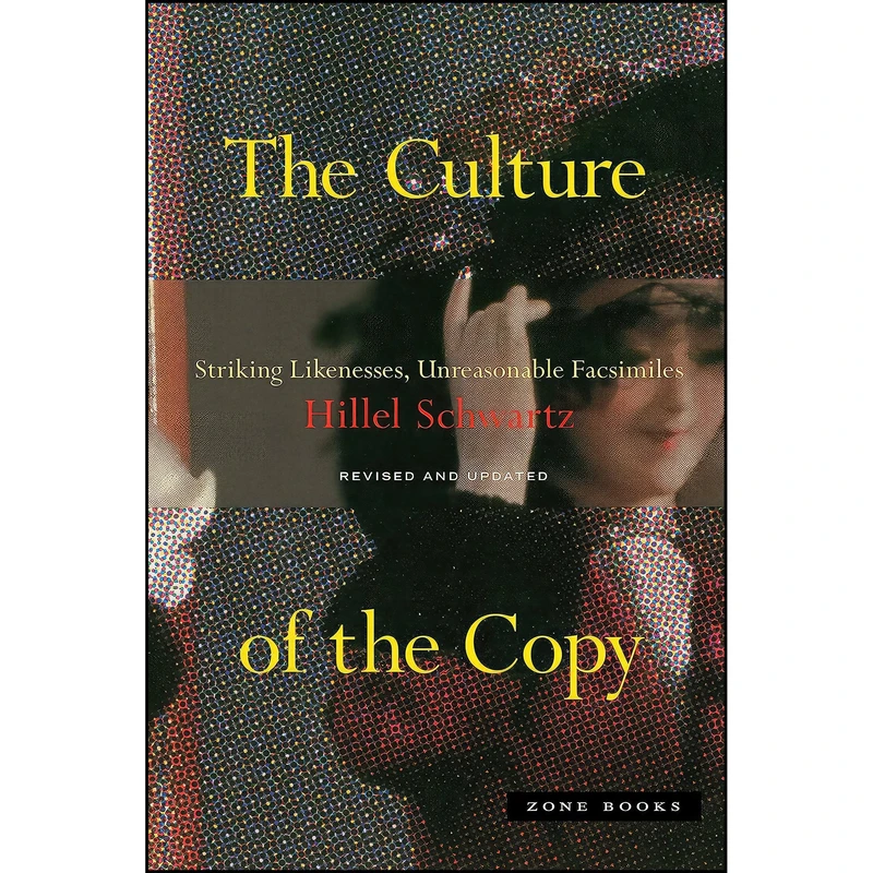 کتاب The Culture of the Copy اثر Hillel Schwartz انتشارات Zone Books