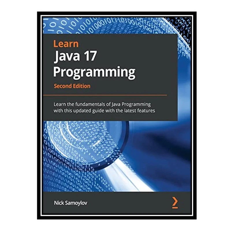 کتاب Learn Java 17 Programming: Learn the fundamentals of Java Programming with this updated guide with the latest features اثر Nick Samoylov انتشارات مؤلفین طلایی