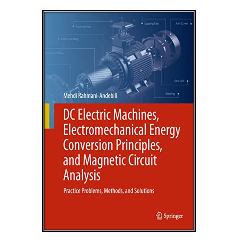  کتاب DC Electric Machines, Electromechanical Energy Conversion Principles, and Magnetic Circuit Analysis اثر Mehdi Rahmani-Andebili انتشارات مؤلفين طلايي