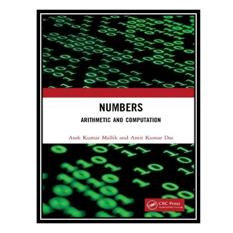 کتاب Numbers: Arithmetic and Computation اثر Asok Kumar Mallik AND Amit Kumar Das انتشارات مؤلفین طلایی