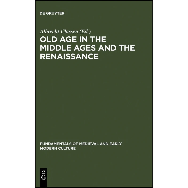 کتاب Old Age in the Middle Ages and the Renaissance اثر Albrecht Classen انتشارات de Gruyter