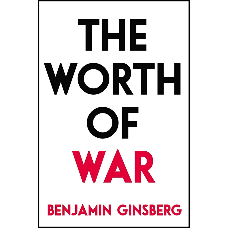 کتاب The Worth of War اثر Benjamin Ginsberg انتشارات Prometheus
