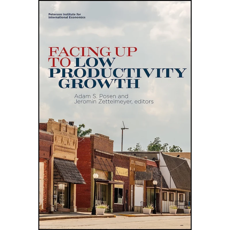 کتاب Facing Up to Low Productivity Growth اثر Adam Posen انتشارات تازه ها