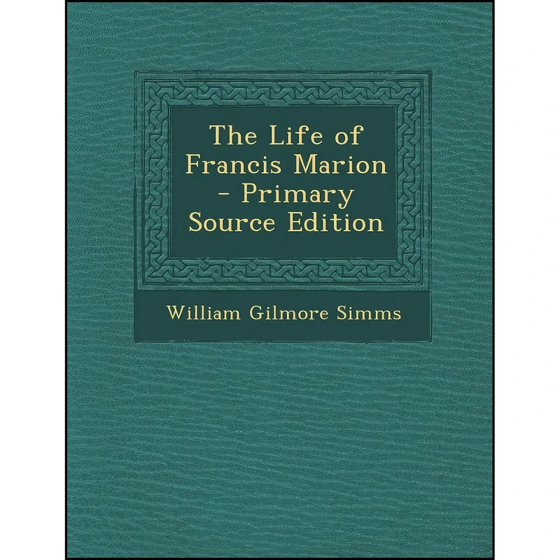 کتاب The Life of Francis Marion اثر جمعي از نويسندگان انتشارات Nabu Press