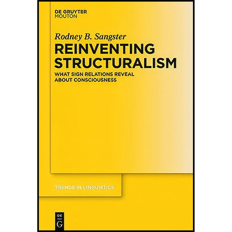 کتاب Reinventing Structuralism  اثر Rodney B. Sangster انتشارات De Gruyter Mouton