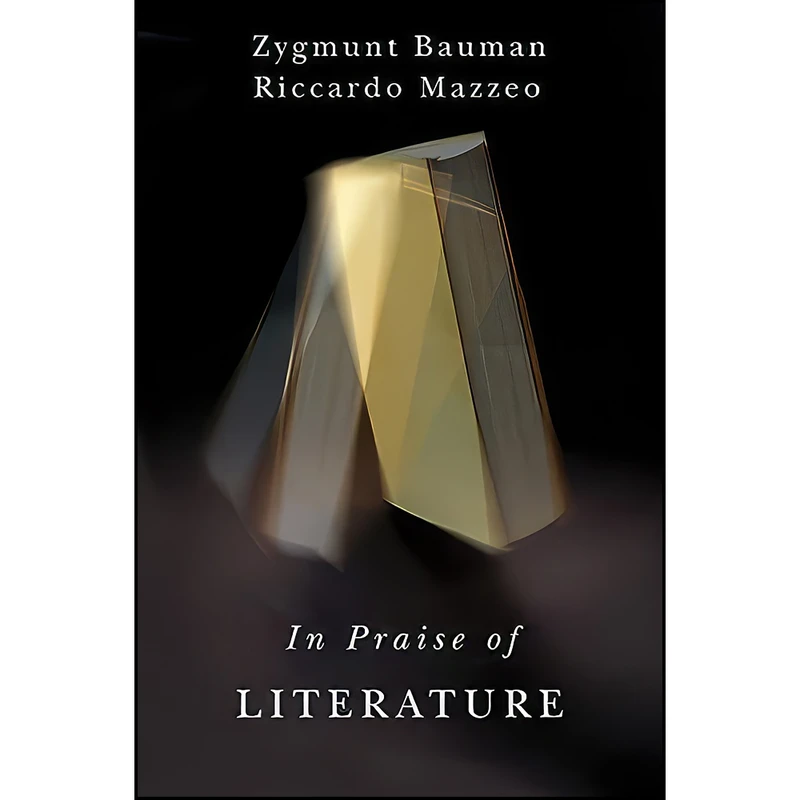کتاب In Praise of Literature اثر Zygmunt Bauman and Riccardo Mazzeo انتشارات Polity