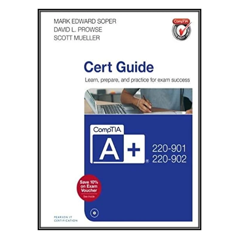 کتاب CompTIA A+ 220-901 and 220-902 Cert Guide 4th Edition اثر Mark Soper انتشارات مؤلفین طلایی