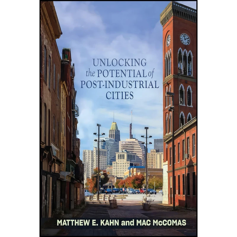 کتاب Unlocking the Potential of Post-Industrial Cities اثر Matthew E. Kahn انتشارات Johns Hopkins University Press