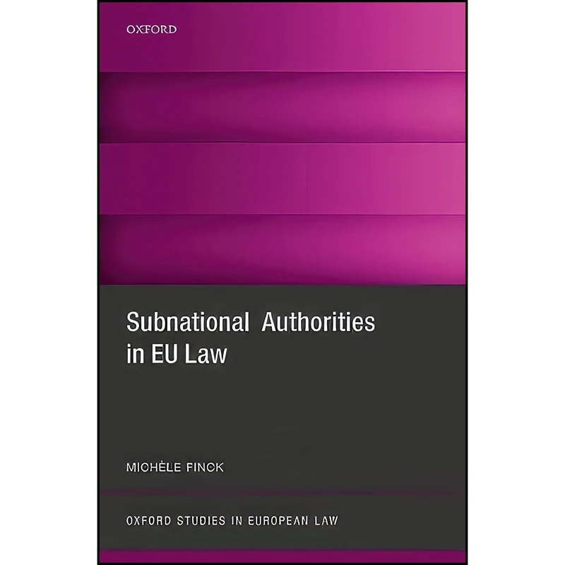 کتاب Subnational Authorities in EU Law  اثر Michele Finck انتشارات Oxford University Press