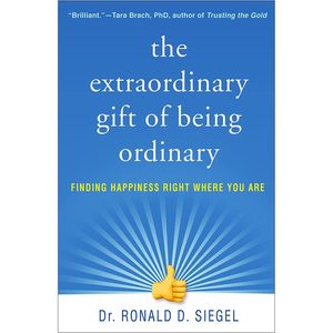 کتاب The Extraordinary Gift of Being Ordinary: Finding Happiness Right Where You Are اثر Ronald D. Siegel انتشارات The Guilford Press