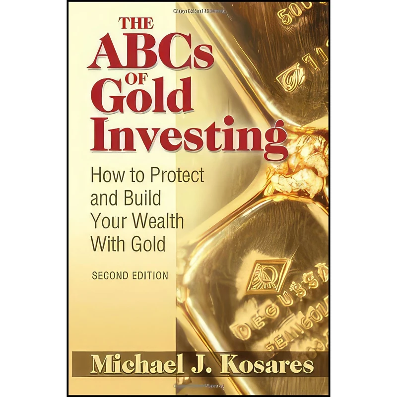 کتاب The ABCs of Gold Investing اثر Michael J. Kosares انتشارات Addicus Books