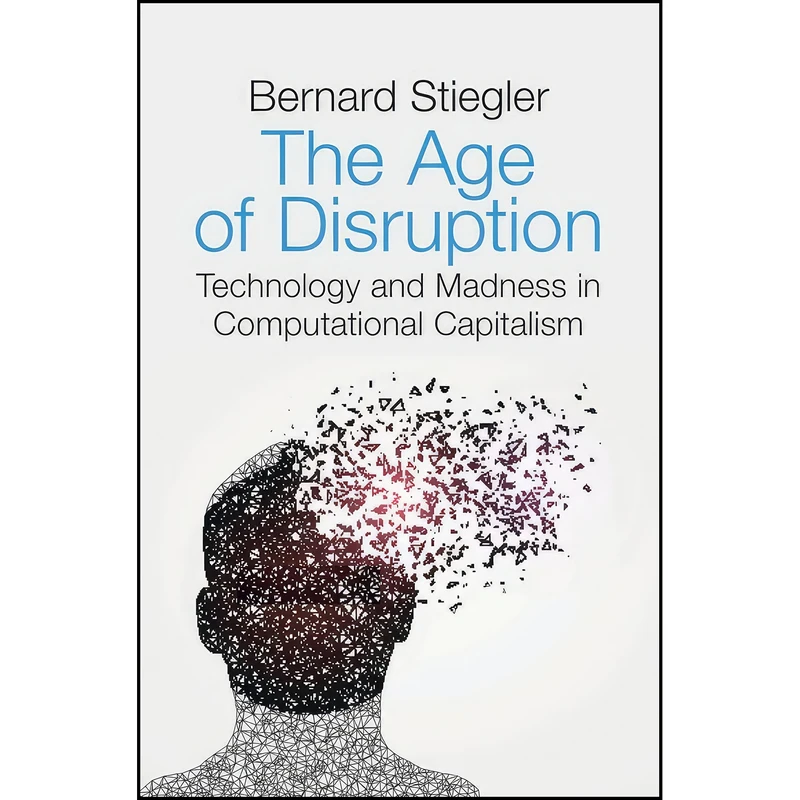 کتاب The Age of Disruption اثر Bernard Stiegler انتشارات Polity