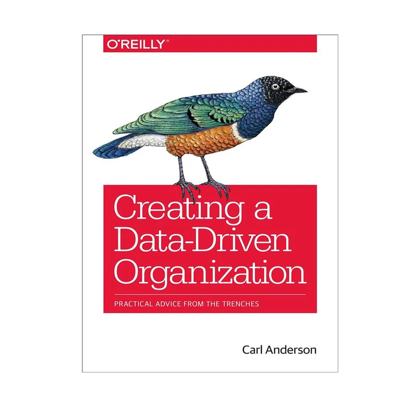 کتاب Creating a Data-Driven Organization اثر Carl Anderson انتشارات مؤلفین طلایی