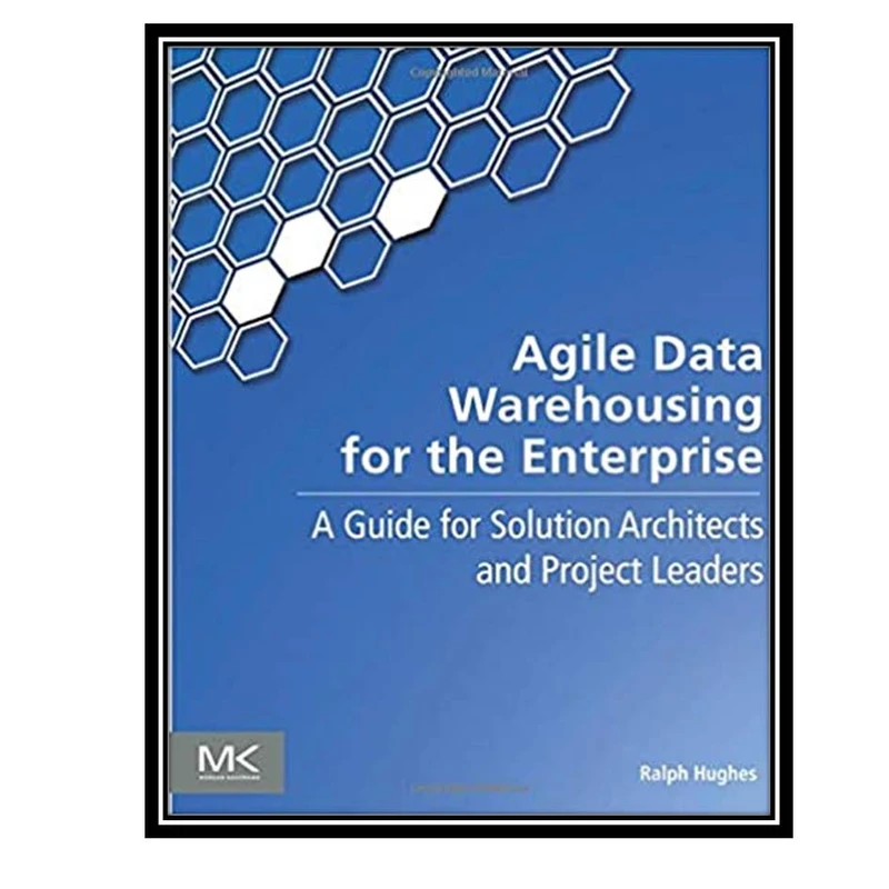 کتاب Agile Data Warehousing for the Enterprise اثر  Ralph Hughes انتشارات مولفین طلایی