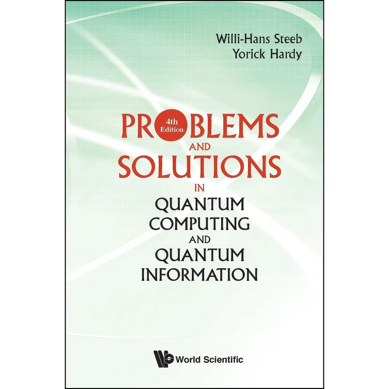 کتاب Problems And Solutions In Quantum Computing And Quantum Information  اثر Willi-Hans Steeb and Yorick Hardy انتشارات WSPC