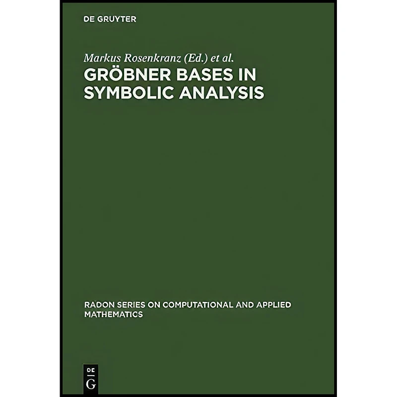 کتاب Grobner Bases in Symbolic Analysis  اثر Rosenkranz and Markus and Wang انتشارات Walter de Gruyter
