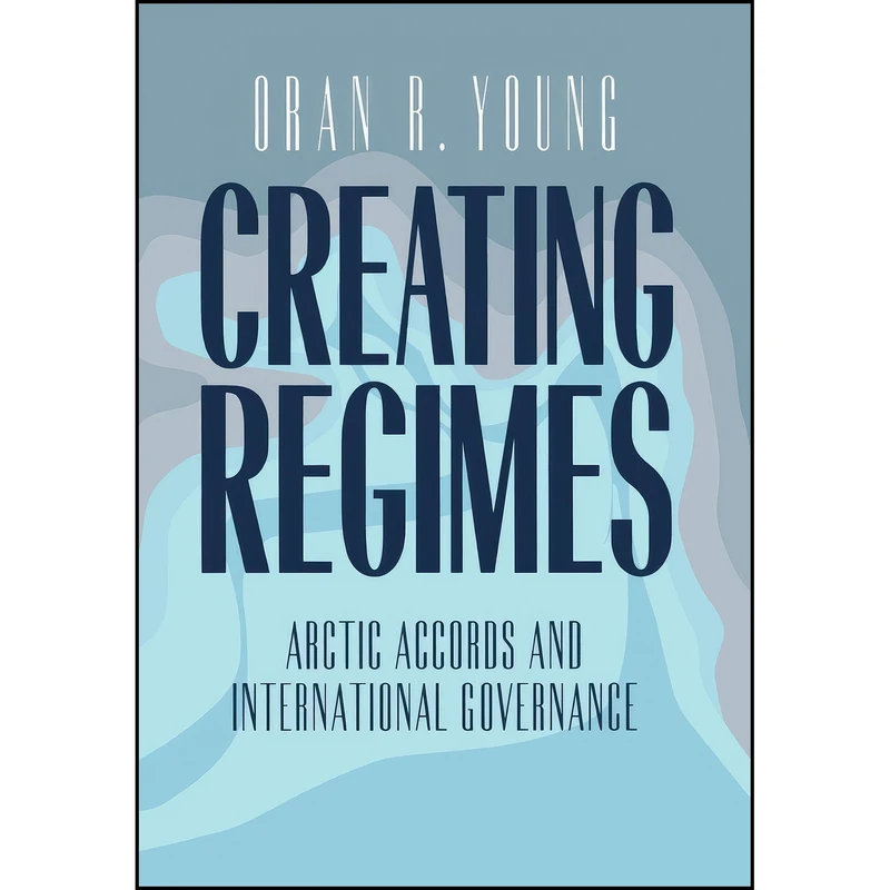 کتاب Creating Regimes اثر Oran R. Young انتشارات Cornell University Press