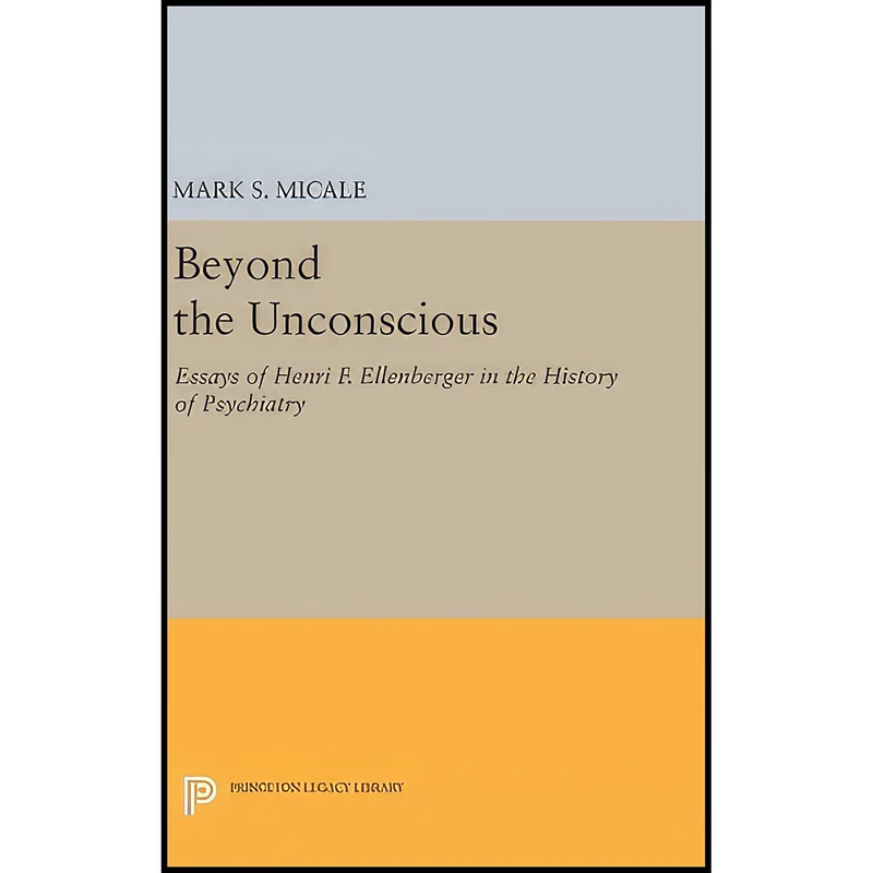 کتاب Beyond the Unconscious اثر Henri F. Ellenberger انتشارات Princeton University Press