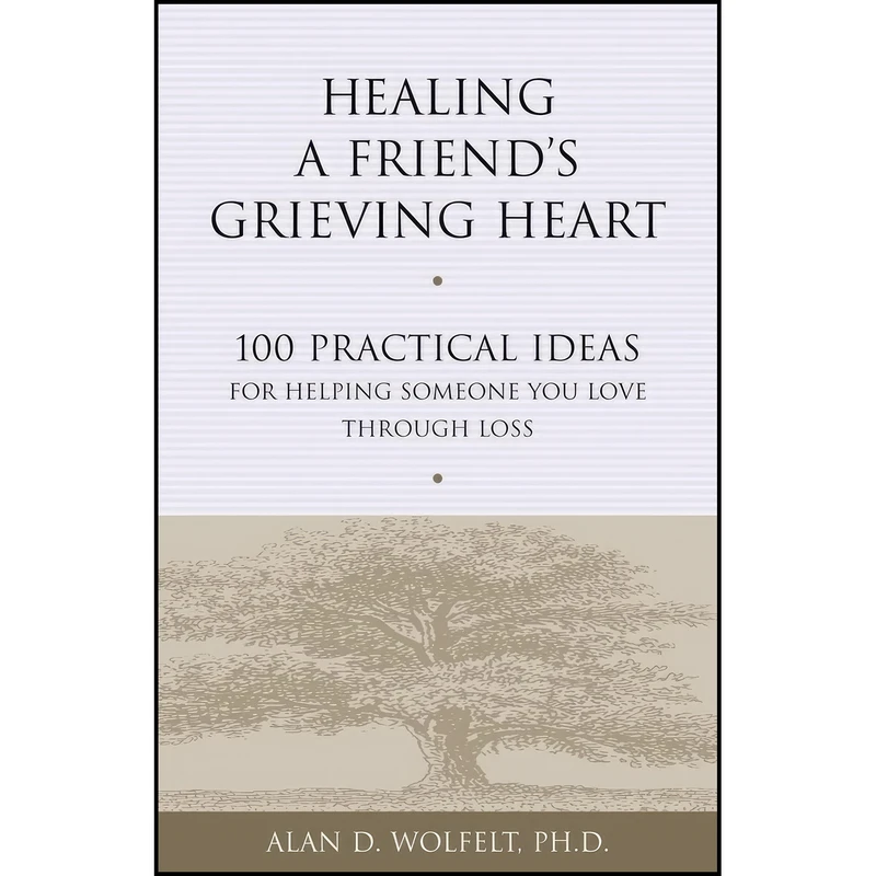 کتاب Healing a Friends Grieving Heart اثر Alan Wolfelt انتشارات Companion Press