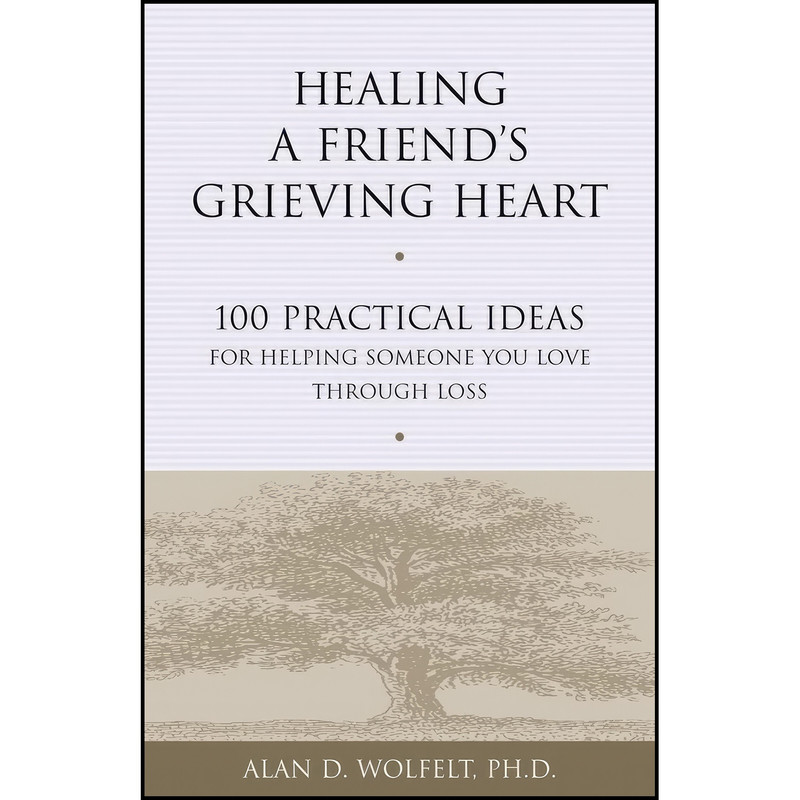 کتاب Healing a Friends Grieving Heart اثر Alan Wolfelt انتشارات Companion Press