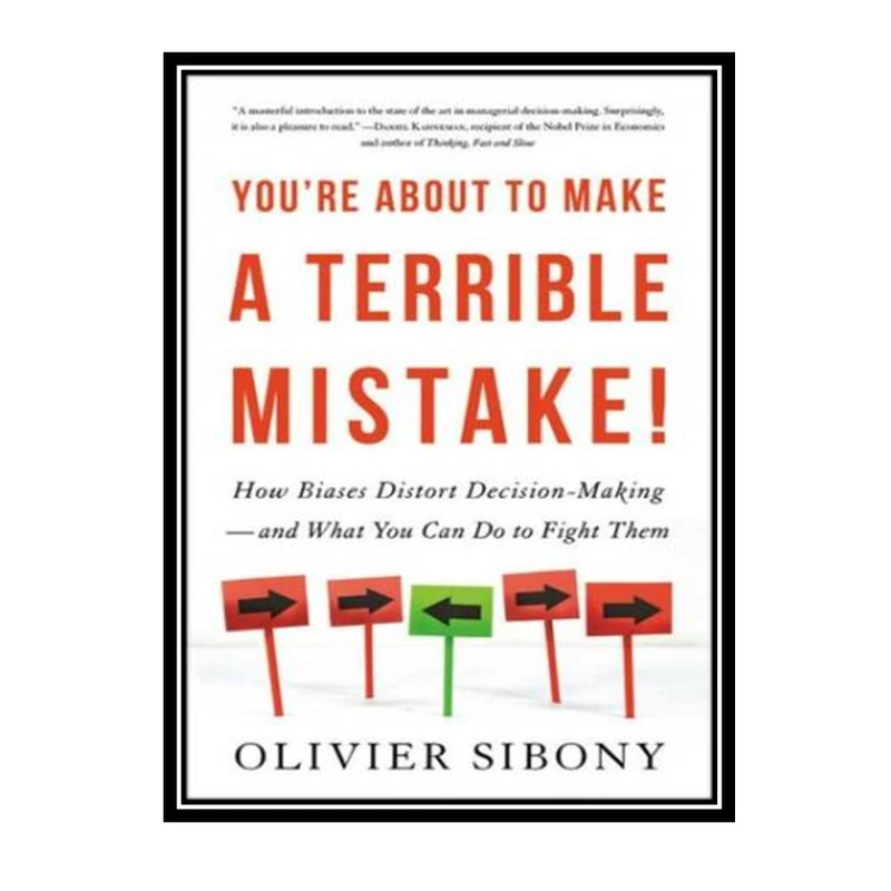 کتاب Youre About to Make a Terrible Mistake: How Biases Distort Decision-Making and What You Can Do to Fight Them اثر Olivier Sibony انتشارات مؤلفین طلایی