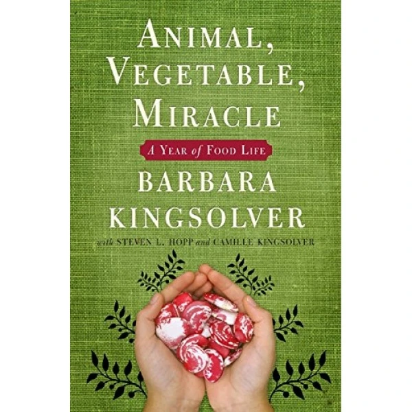 کتاب Animal, Vegetable, Miracle اثر Barbara Kingsolver and Camille Kingsolver and Steven L. Hopp and Lily Hopp Kingsolver انتشارات HarperCollins Publishers Inc