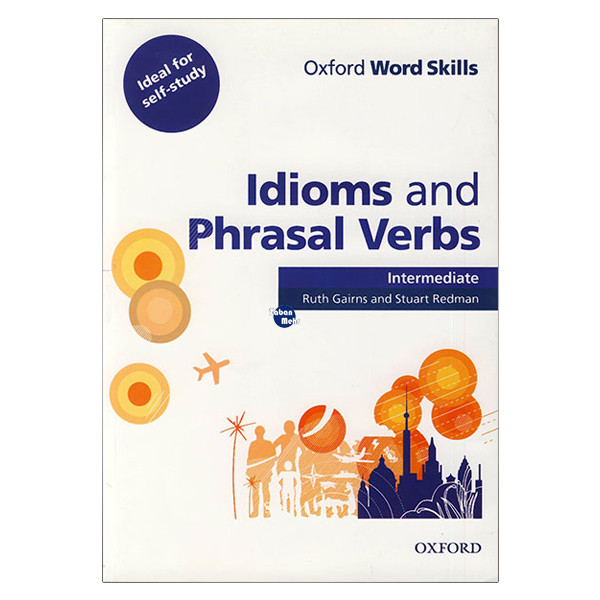 کتاب Oxford Word Skills Idioms and Phrasal Verbs Intermediate اثر جمعی از نویسندگان انتشارات زبان مهر کتاب Oxford Word Skills Idioms and Phrasal Verbs Intermediate اثر جمعی از نویسندگان انتشارات زبان مهر