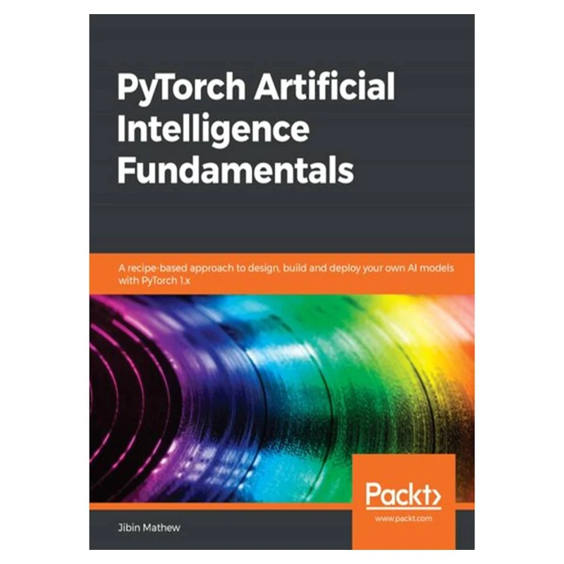کتاب PyTorch Artificial Intelligence Fundamentals اثر Jibin Mathew انتشارات مؤلفین طلایی