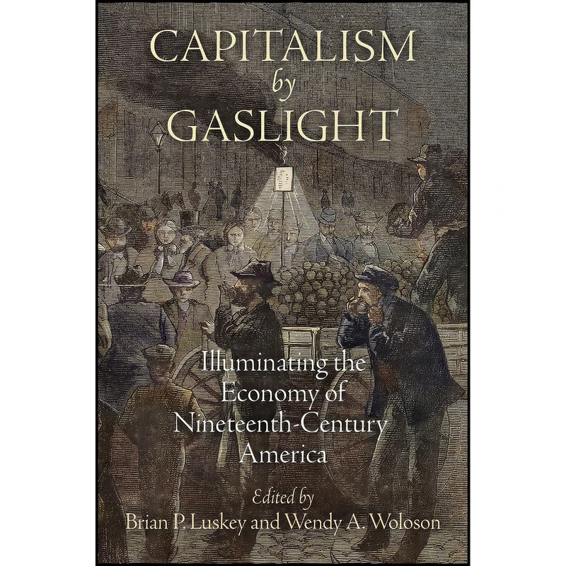 کتاب Capitalism by Gaslight اثر جمعي از نويسندگان انتشارات University of Pennsylvania Press