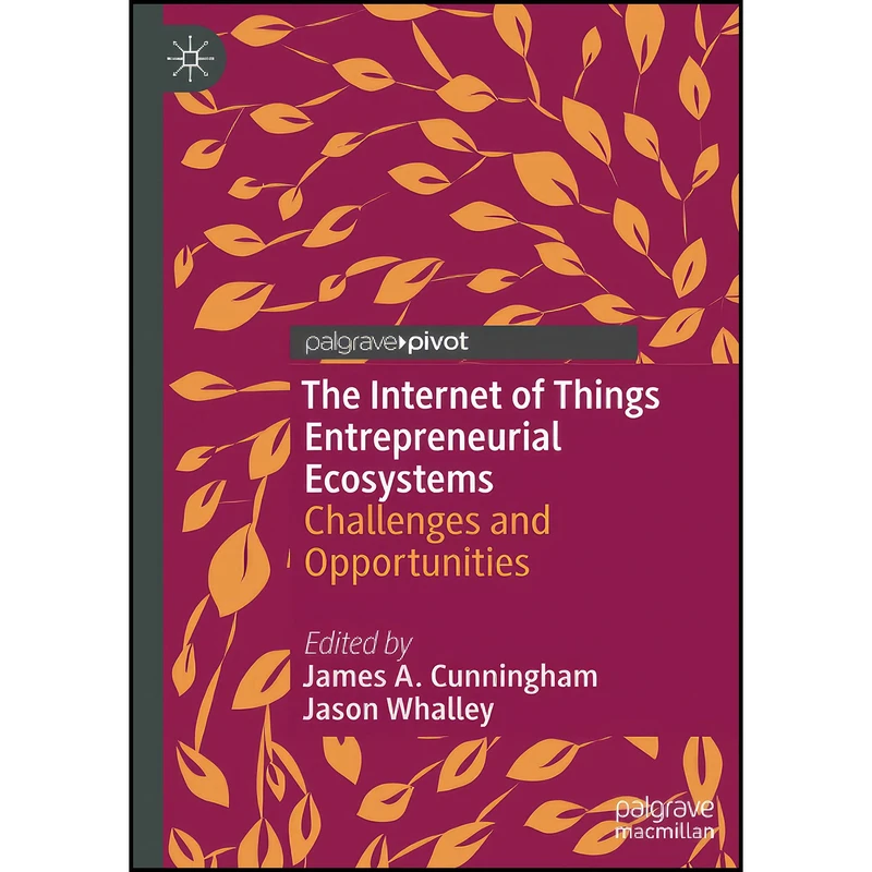 کتاب The Internet of Things Entrepreneurial Ecosystems اثر جمعي از نويسندگان انتشارات بله
