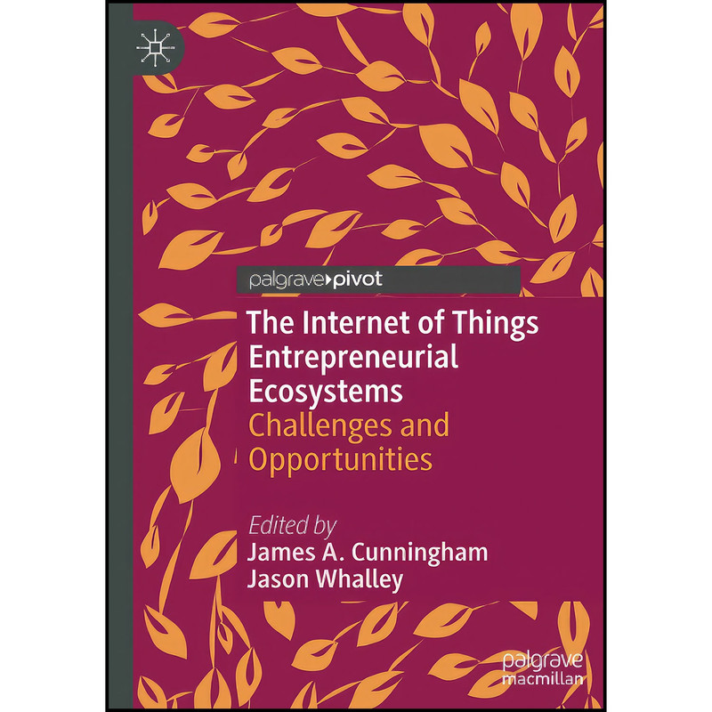 کتاب The Internet of Things Entrepreneurial Ecosystems اثر جمعي از نويسندگان انتشارات بله