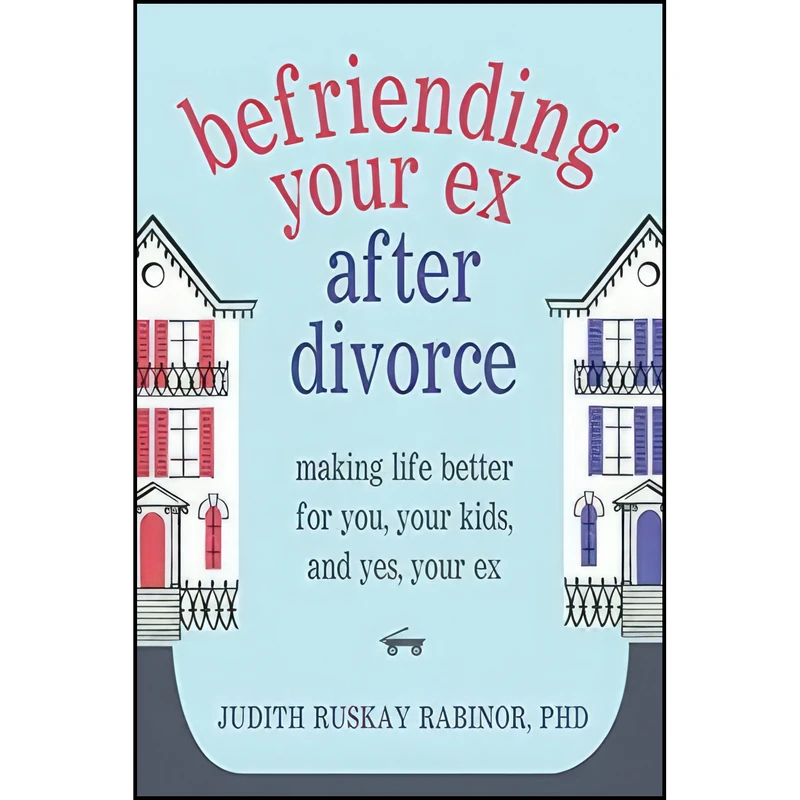 کتاب Befriending Your Ex after Divorce اثر جمعی از نویسندگان انتشارات New Harbinger Publications