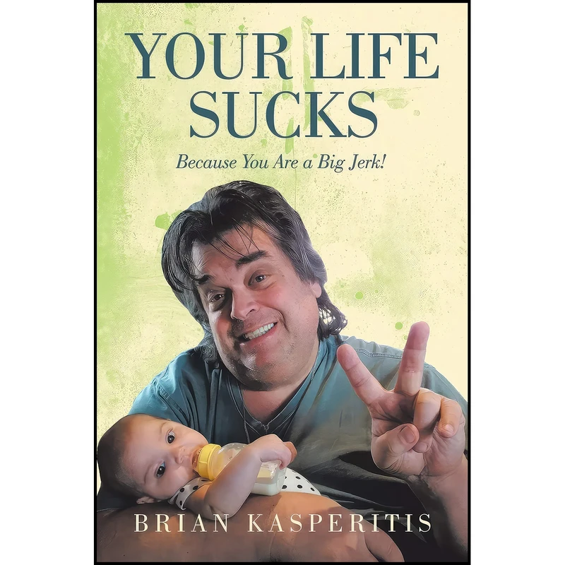 کتاب Your Life Sucks اثر Brian Kasperitis انتشارات Xlibris US
