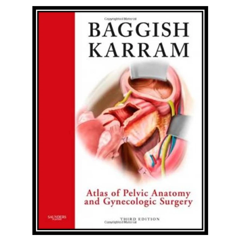 کتاب Atlas of Pelvic Anatomy and Gynecologic Surgery اثر Michael S. Baggish and Mickey M. Karram انتشارات مؤلفین طلایی