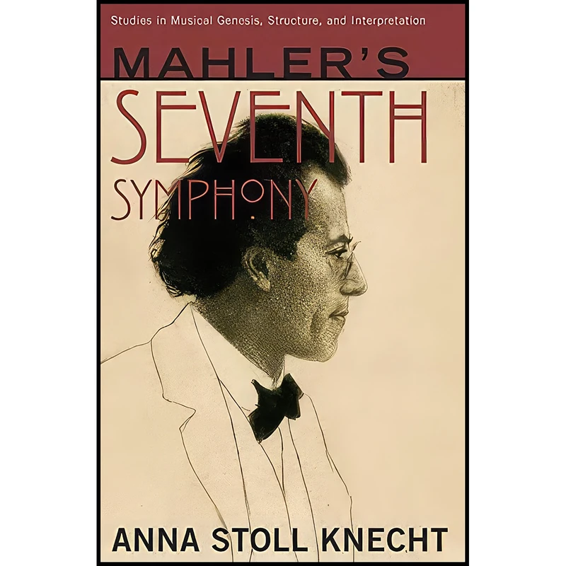 کتاب Mahlers Seventh Symphony  اثر Anna Stoll Knecht انتشارات Oxford University Press