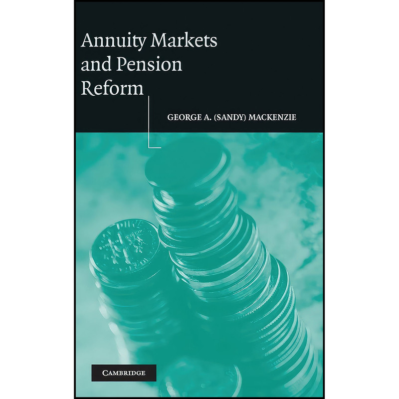 کتاب Annuity Markets and Pension Reform اثر G. A. Mackenzie انتشارات Cambridge University Press کتاب Annuity Markets and Pension Reform اثر G. A. Mackenzie انتشارات Cambridge University Press